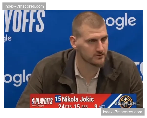 约基奇垃圾时间冲突被罚5万美元，末节争议引发混战